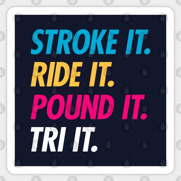 Stroke It Ride It Pound It Tri It Sticker by brogressproject